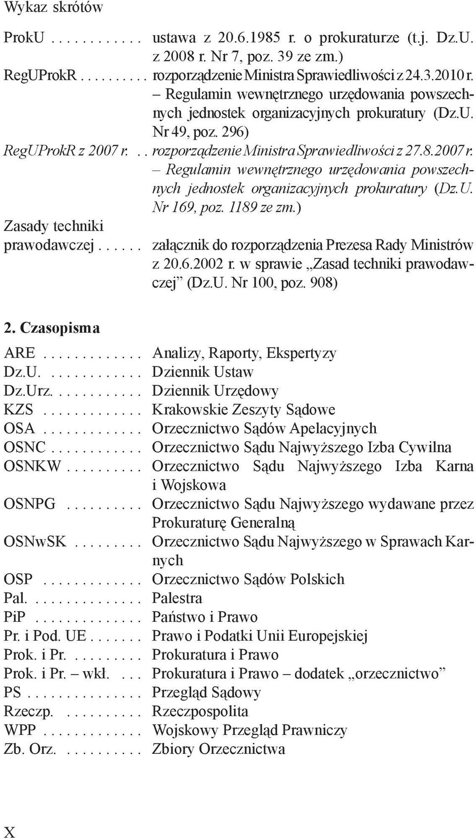 .. rozporządzenie Ministra Sprawiedliwości z 27.8.2007 r. Regulamin wewnętrznego urzędowania powszechnych jednostek organizacyjnych prokuratury (Dz.U. Nr 169, poz. 1189 ze zm.