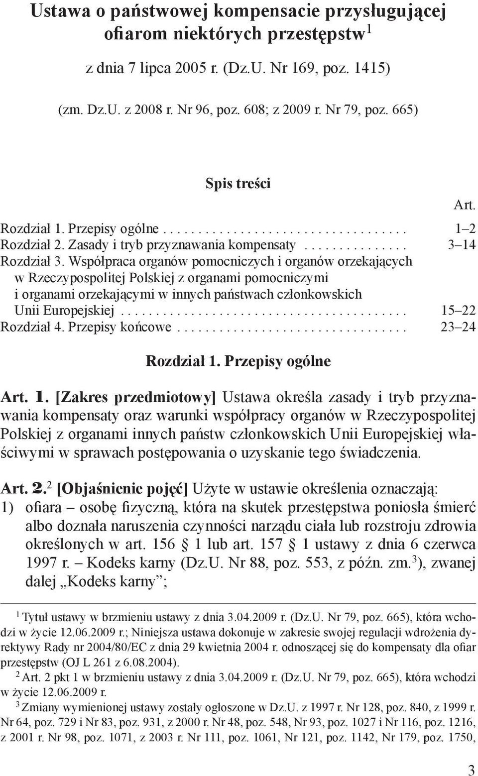 Współpraca organów pomocniczych i organów orzekających w Rzeczypospolitej Polskiej z organami pomocniczymi i organami orzekającymi w innych państwach członkowskich Unii Europejskiej......................................... 15 22 Rozdział 4.