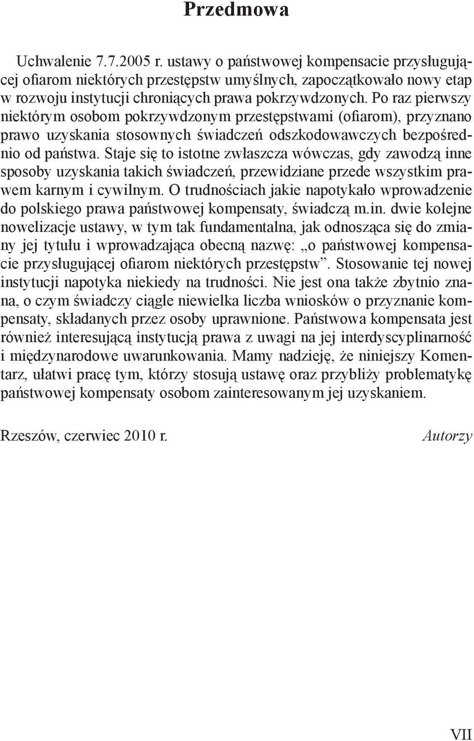 Po raz pierwszy niektórym osobom pokrzywdzonym przestępstwami (ofiarom), przyznano prawo uzyskania stosownych świadczeń odszkodowawczych bezpośrednio od państwa.