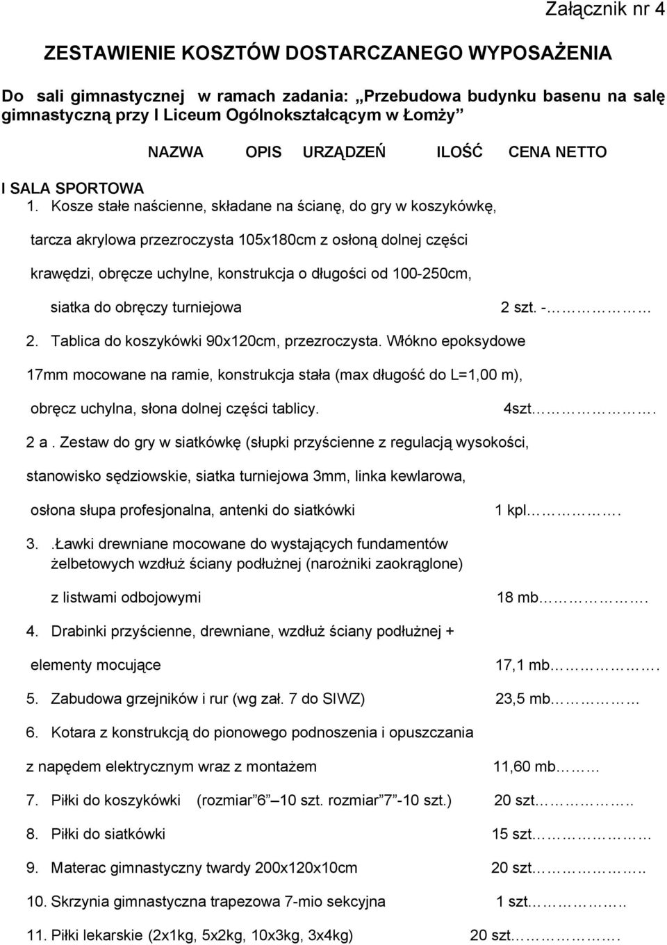 Kosze stałe naścienne, składane na ścianę, do gry w koszykówkę, tarcza akrylowa przezroczysta 105x180cm z osłoną dolnej części krawędzi, obręcze uchylne, konstrukcja o długości od 100-250cm, siatka