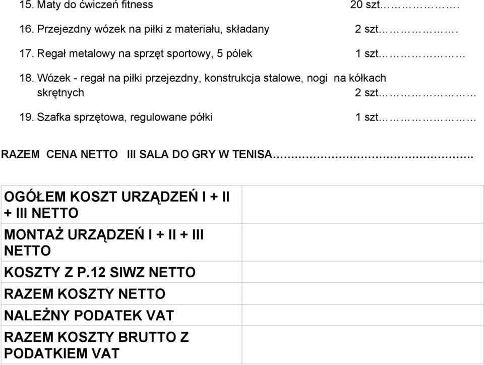 Wózek - regał na piłki przejezdny, konstrukcja stalowe, nogi na kółkach skrętnych 2 szt 19.