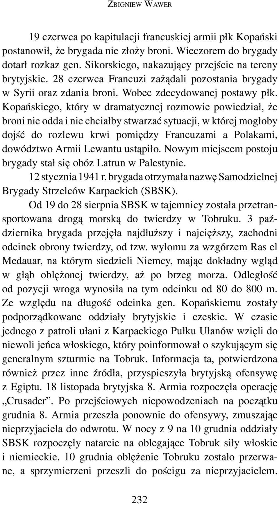 Kopańskiego, który w dramatycznej rozmowie powiedział, że broni nie odda i nie chciałby stwarzać sytuacji, w której mogłoby dojść do rozlewu krwi pomiędzy Francuzami a Polakami, dowództwo Armii