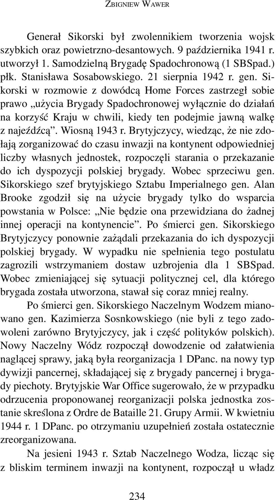 Si korski w rozmowie z dowódcą Home Forces zastrzegł sobie prawo użycia Brygady Spadochronowej wy łącznie do działań na korzyść Kraju w chwili, kiedy ten podejmie jawną walkę z najeźdźcą.