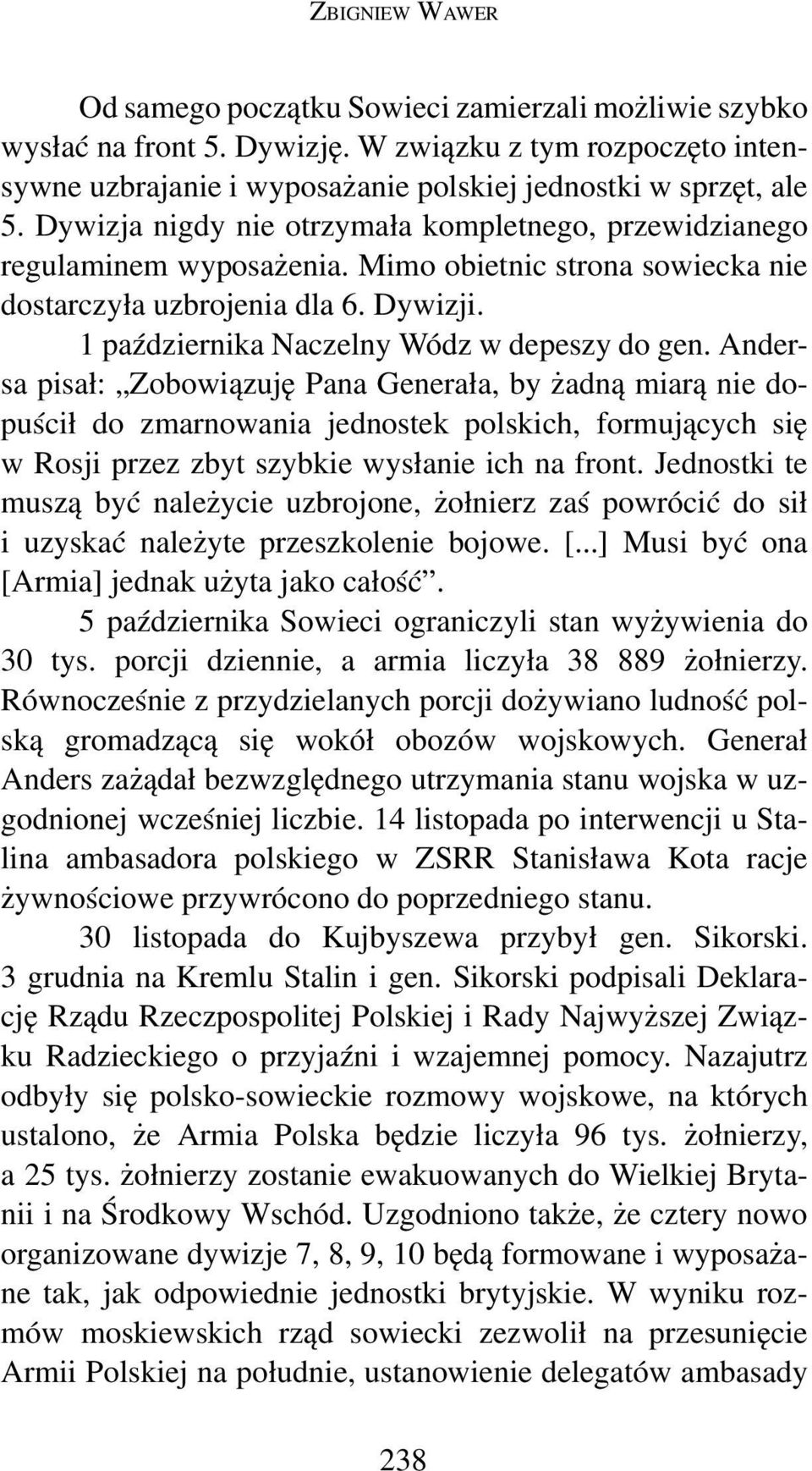 Ander sa pisał: Zobowiązuję Pana Generała, by żadną miarą nie do puścił do zmarnowania jednostek polskich, formujących się w Rosji przez zbyt szybkie wysłanie ich na front.