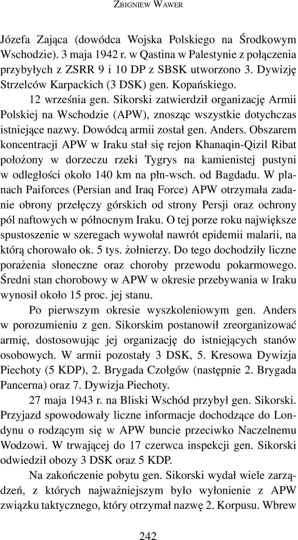 Dowódcą armii został gen. Anders. Obszarem koncentracji APW w Iraku stał się rejon Khanaqin-Qizil Ribat położony w dorzeczu rzeki Tygrys na kamienistej pustyni w odległości około 140 km na płn-wsch.