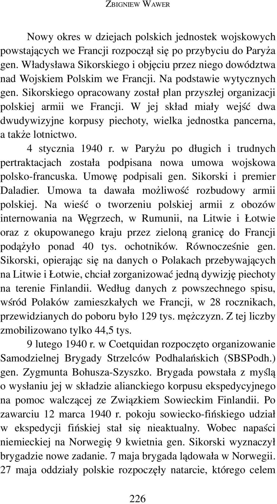 W jej skład miały wejść dwa dwudywizyjne korpusy piechoty, wielka jednostka pancerna, a także lotnictwo. 4 stycznia 1940 r.