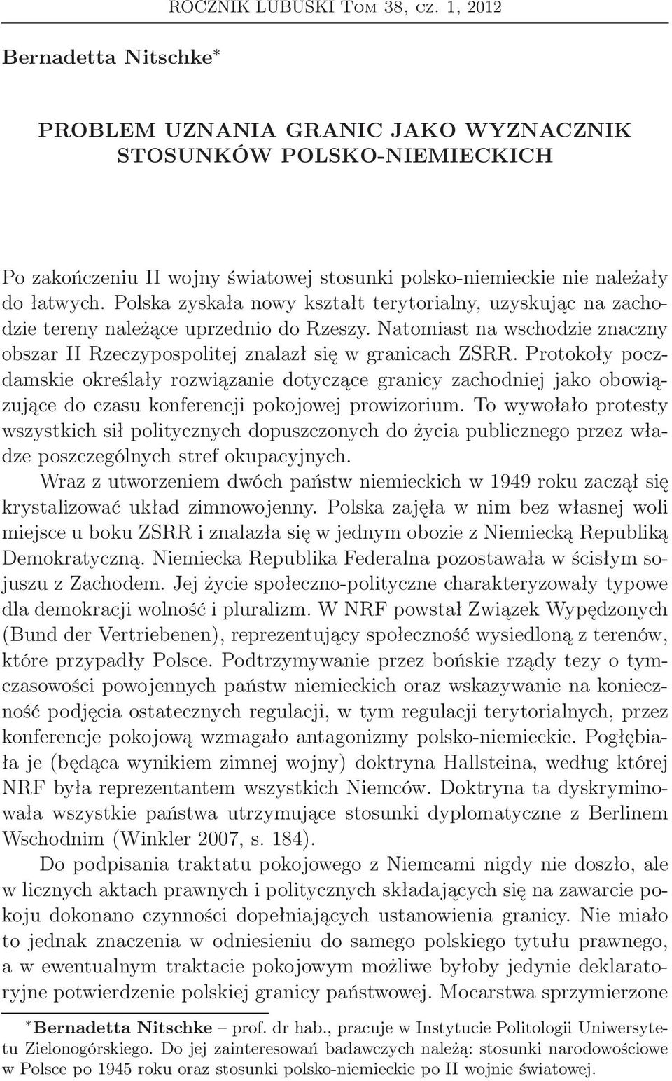 Polska zyskała nowy kształt terytorialny, uzyskując na zachodzie tereny należące uprzednio do Rzeszy. Natomiast na wschodzie znaczny obszar II Rzeczypospolitej znalazł się w granicach ZSRR.