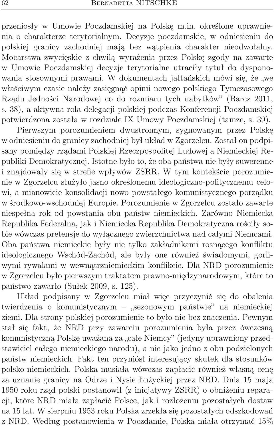 Mocarstwa zwycięskie z chwilą wyrażenia przez Polskę zgody na zawarte w Umowie Poczdamskiej decyzje terytorialne utraciły tytuł do dysponowania stosownymi prawami.