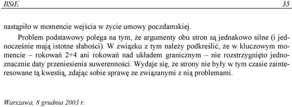 W związku z tym należy podkreślić, że w kluczowym momencie rokowań 2+4 ani rokowań nad układem granicznym nie rozstrzygnięto