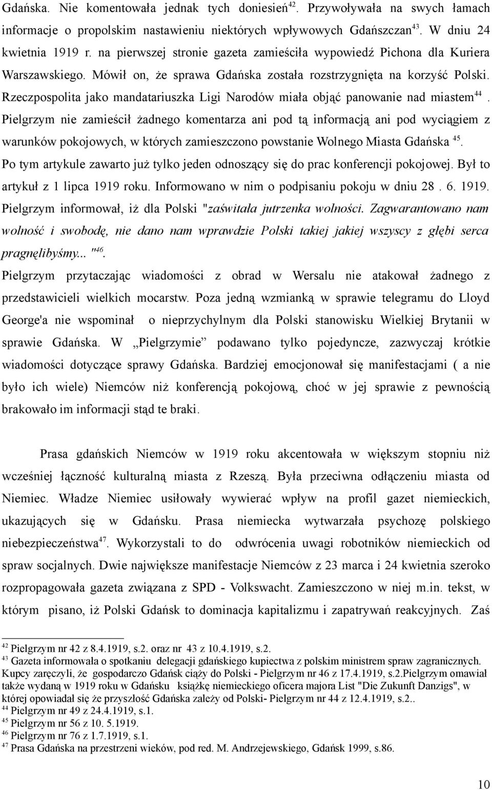 Rzeczpospolita jako mandatariuszka Ligi Narodów miała objąć panowanie nad miastem 44.