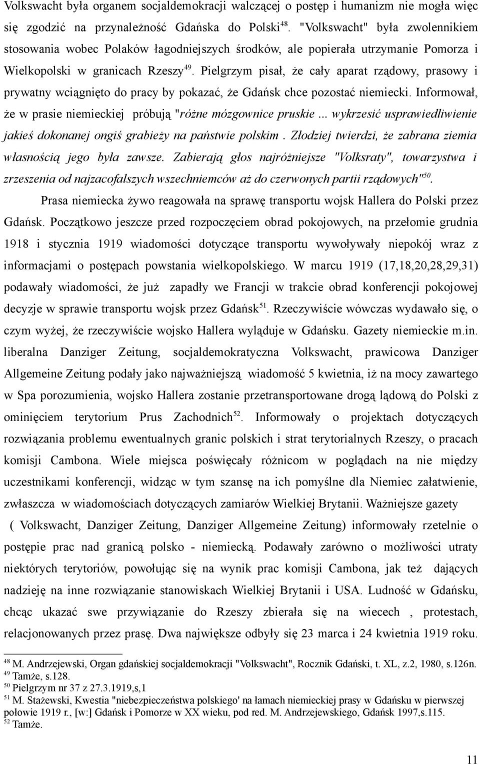 Pielgrzym pisał, że cały aparat rządowy, prasowy i prywatny wciągnięto do pracy by pokazać, że Gdańsk chce pozostać niemiecki. Informował, że w prasie niemieckiej próbują "różne mózgownice pruskie.