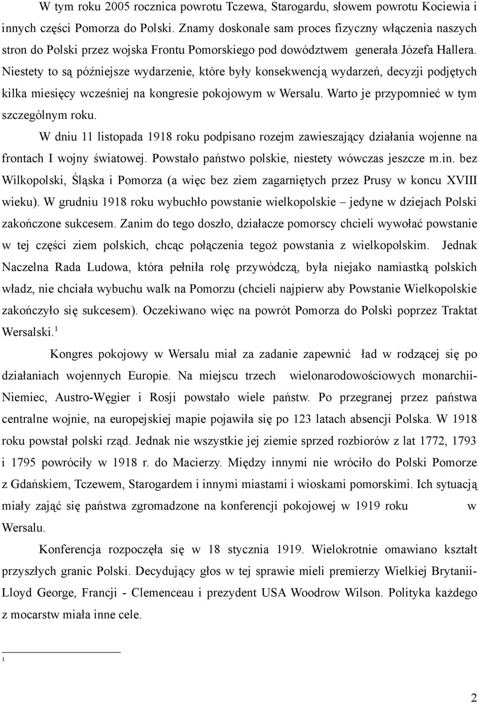 Niestety to są późniejsze wydarzenie, które były konsekwencją wydarzeń, decyzji podjętych kilka miesięcy wcześniej na kongresie pokojowym w Wersalu. Warto je przypomnieć w tym szczególnym roku.