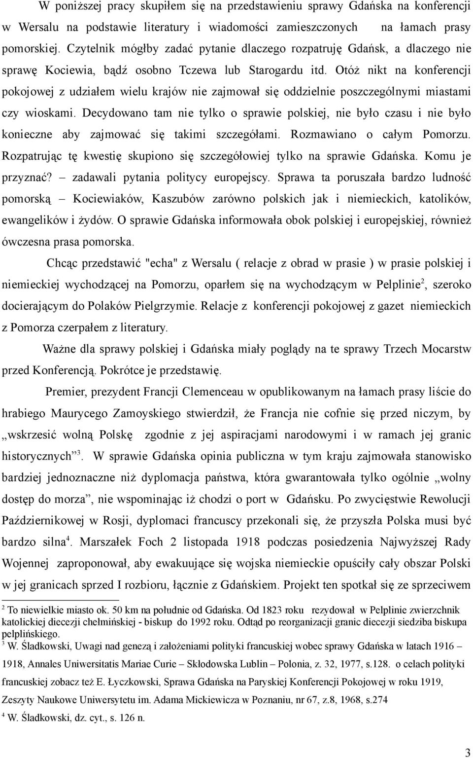 Otóż nikt na konferencji pokojowej z udziałem wielu krajów nie zajmował się oddzielnie poszczególnymi miastami czy wioskami.