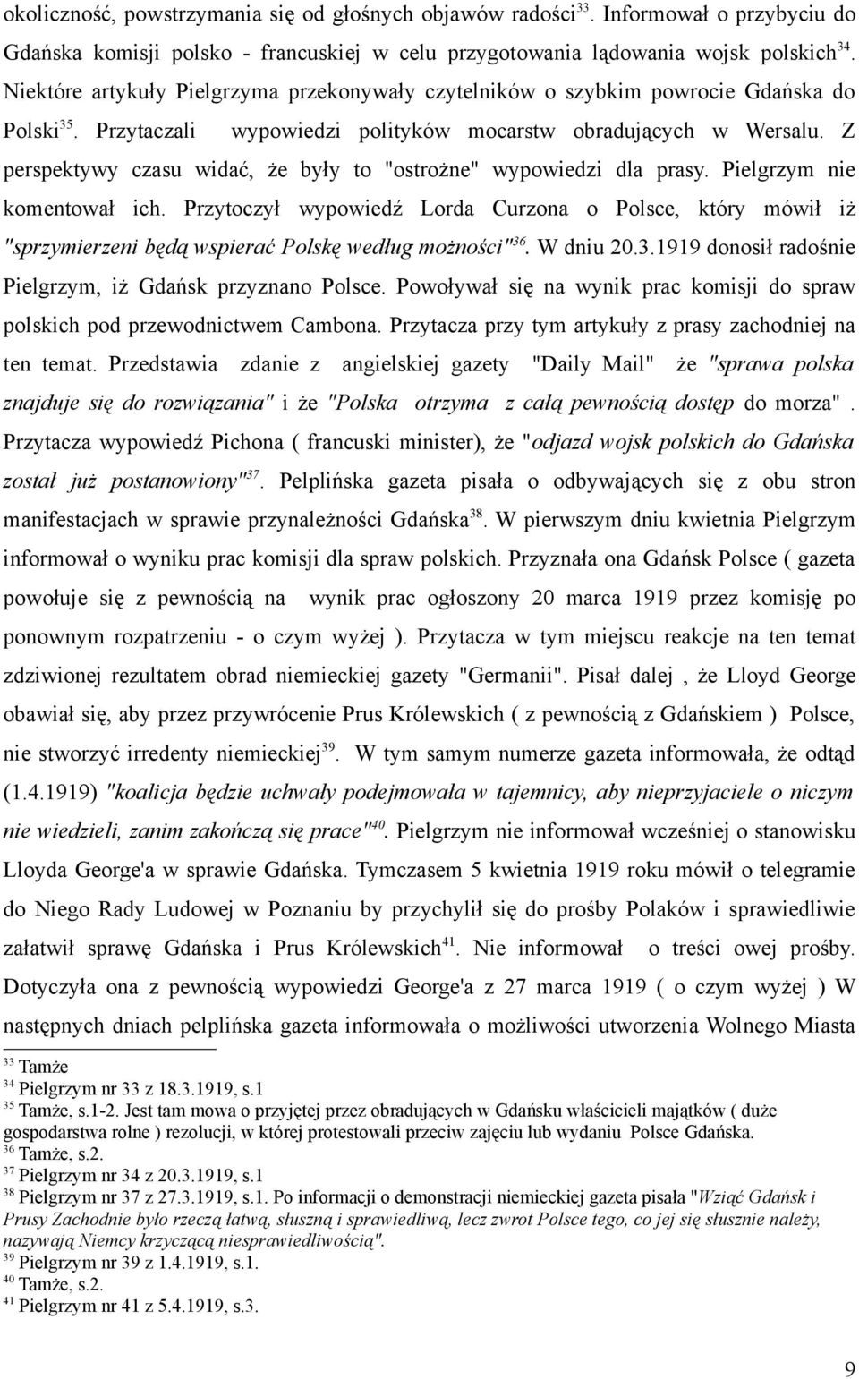 Z perspektywy czasu widać, że były to "ostrożne" wypowiedzi dla prasy. Pielgrzym nie komentował ich.