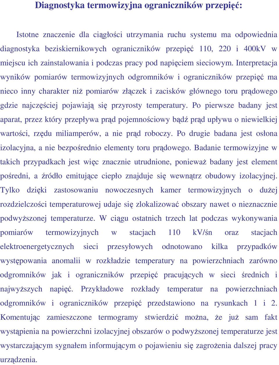 Interpretacja wyników pomiarów termowizyjnych odgromników i ograniczników przepięć ma nieco inny charakter niŝ pomiarów złączek i zacisków głównego toru prądowego gdzie najczęściej pojawiają się