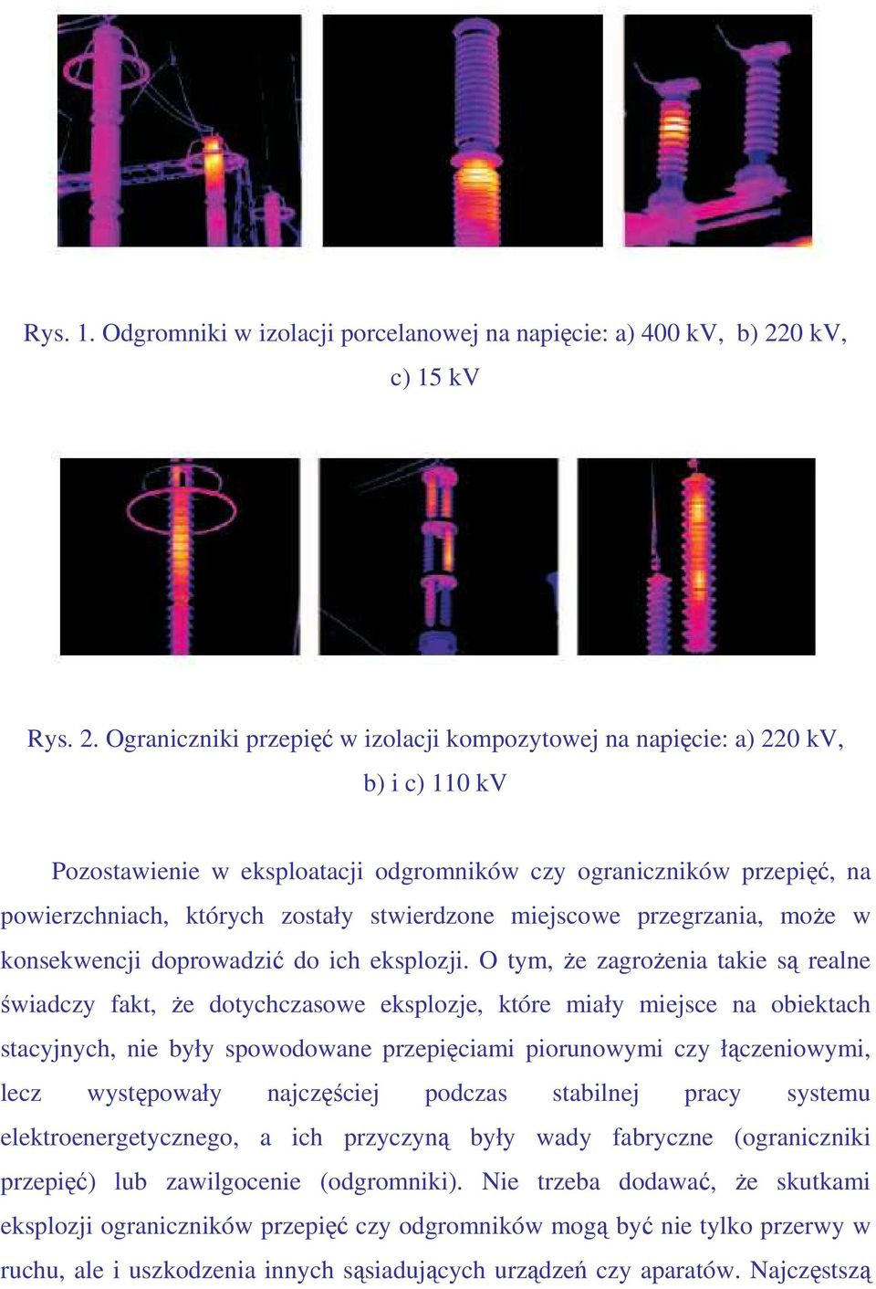 Ograniczniki przepięć w izolacji kompozytowej na napięcie: a) 220 kv, b) i c) 110 kv Pozostawienie w eksploatacji odgromników czy ograniczników przepięć, na powierzchniach, których zostały