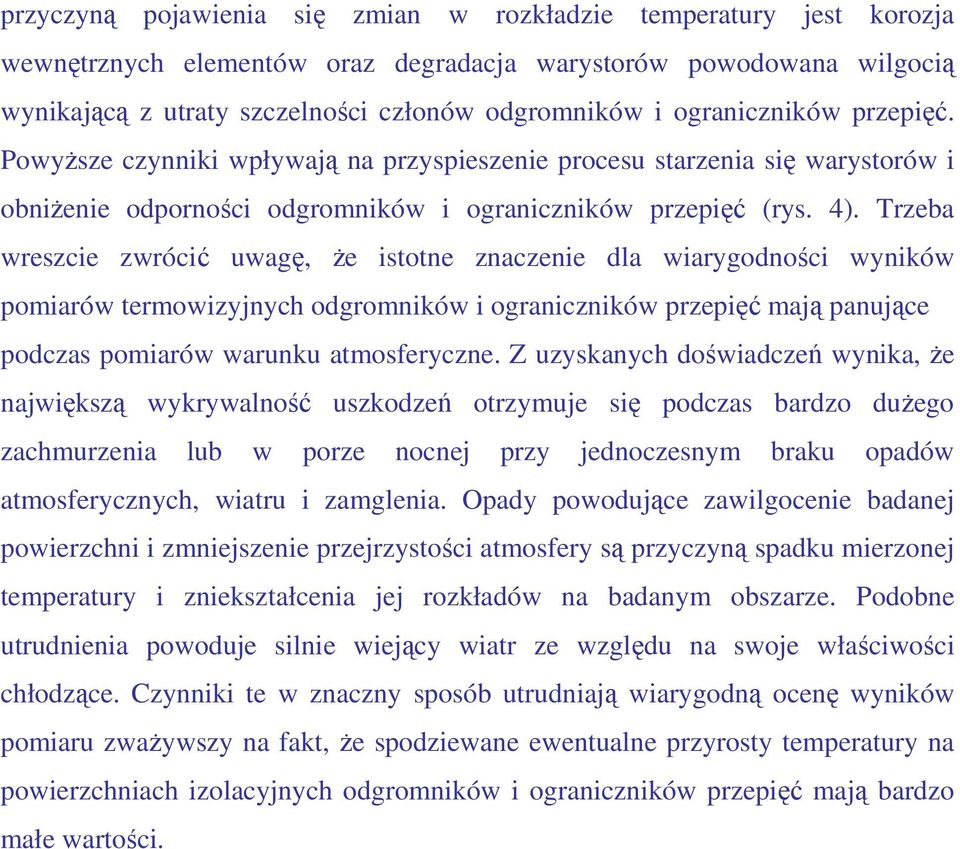 Trzeba wreszcie zwrócić uwagę, Ŝe istotne znaczenie dla wiarygodności wyników pomiarów termowizyjnych odgromników i ograniczników przepięć mają panujące podczas pomiarów warunku atmosferyczne.