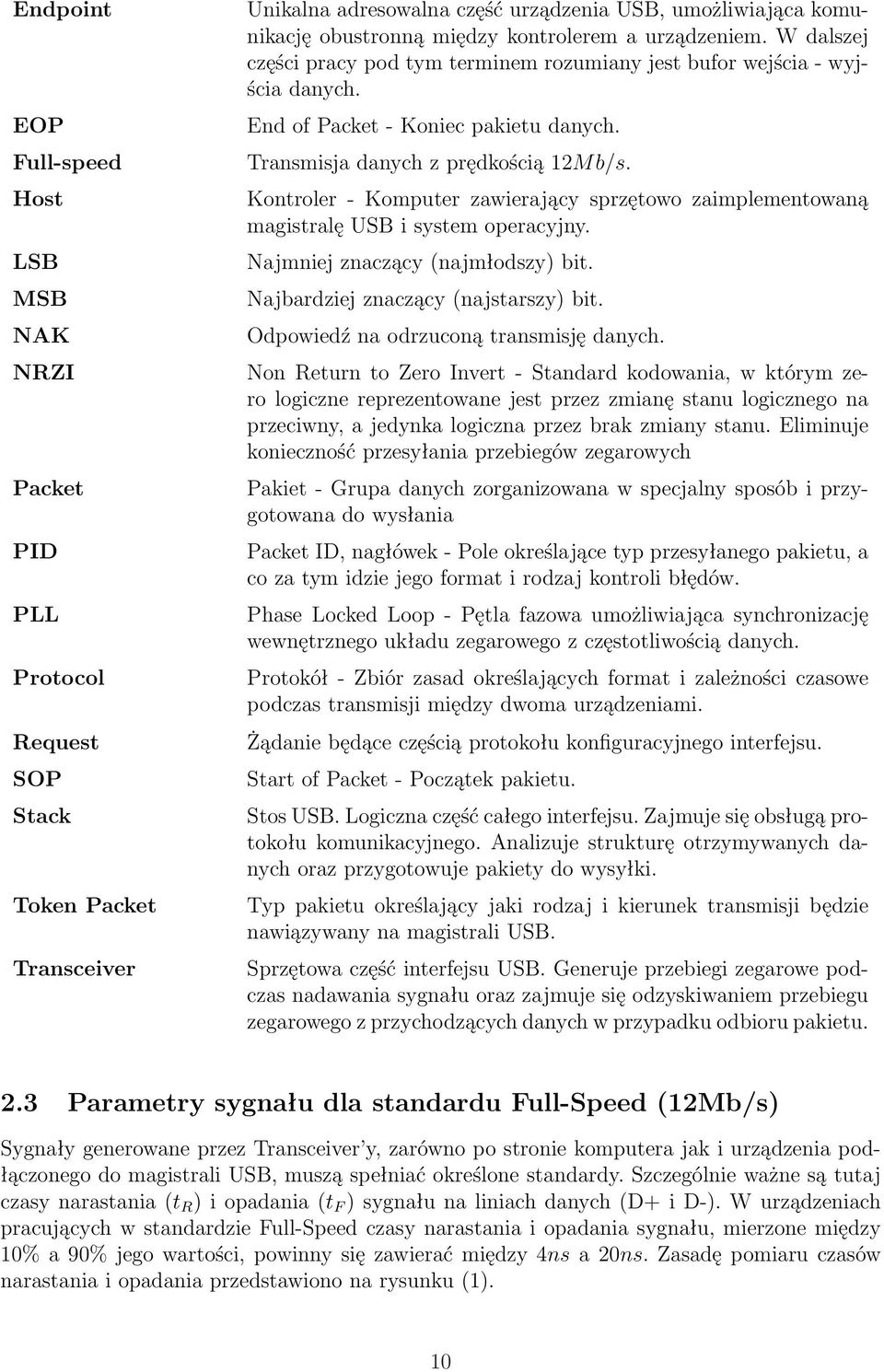 Kontroler - Komputer zawierający sprzętowo zaimplementowaną magistralę SB i system operacyjny. Najmniej znaczący (najmłodszy) bit. Najbardziej znaczący (najstarszy) bit.