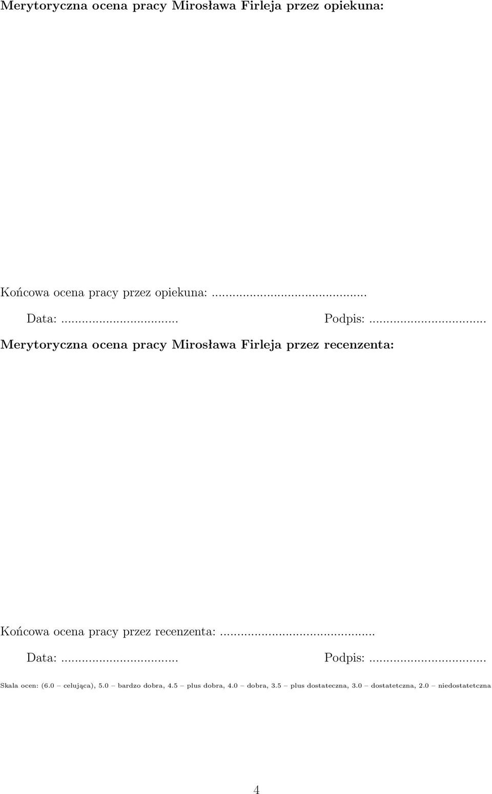 .. Merytoryczna ocena pracy Mirosława Firleja przez recenzenta: Końcowa ocena pracy przez