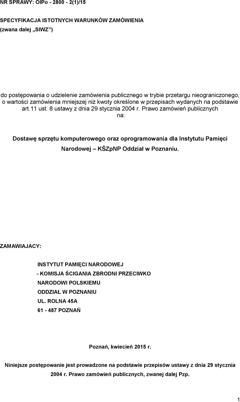 Prawo zamówień publicznych na: Dostawę sprzętu komputerowego oraz oprogramowania dla Instytutu Pamięci Narodowej KŚZpNP Oddział w Poznaniu.