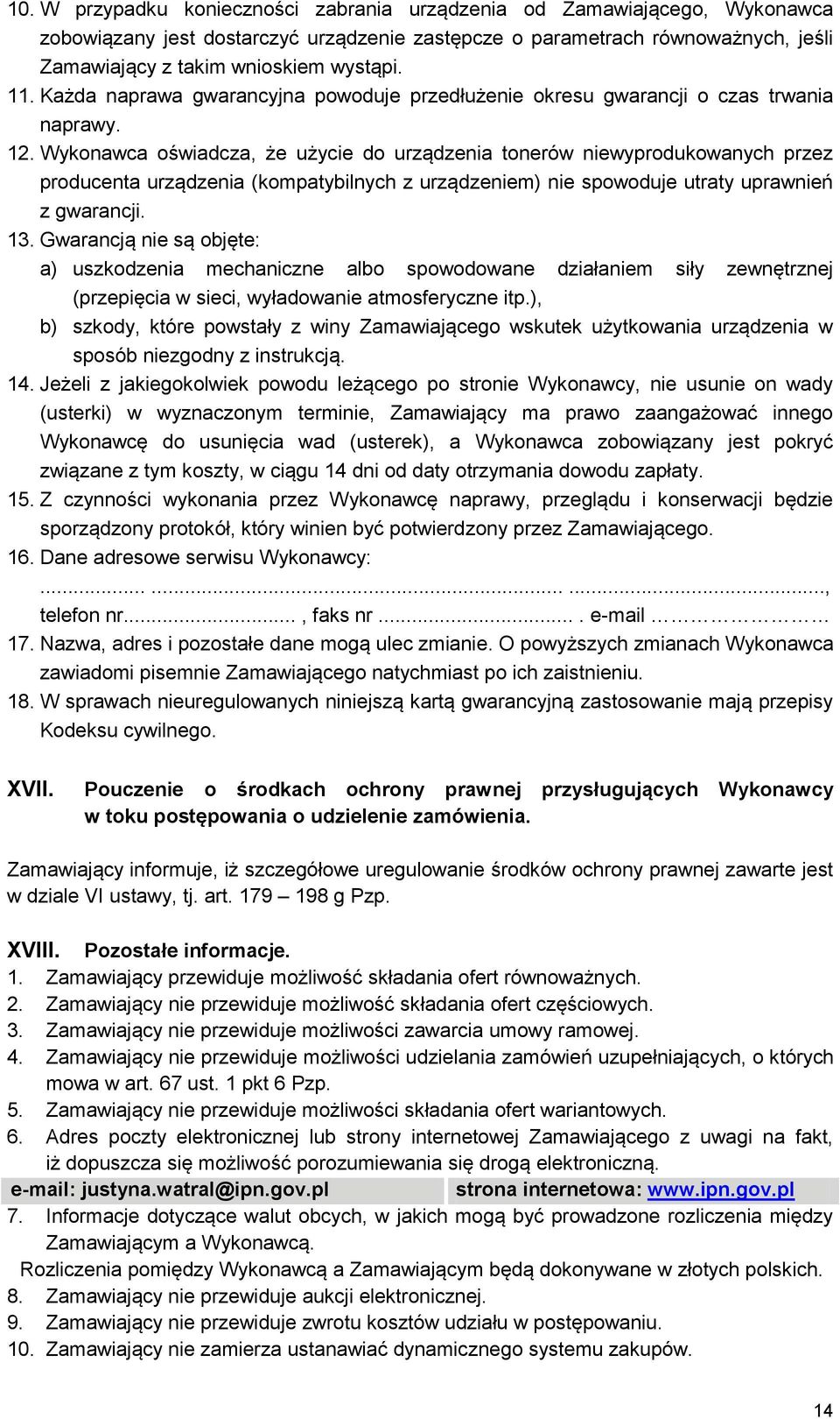 Wykonawca oświadcza, że użycie do urządzenia tonerów niewyprodukowanych przez producenta urządzenia (kompatybilnych z urządzeniem) nie spowoduje utraty uprawnień z gwarancji. 13.