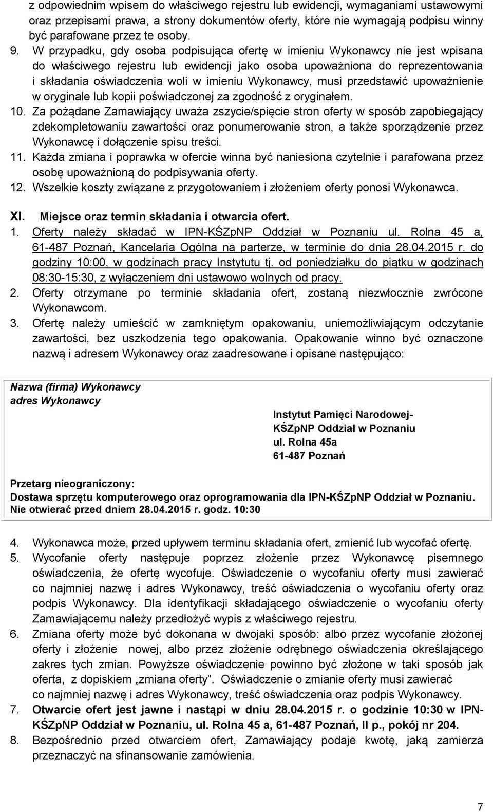 Wykonawcy, musi przedstawić upoważnienie w oryginale lub kopii poświadczonej za zgodność z oryginałem. 10.