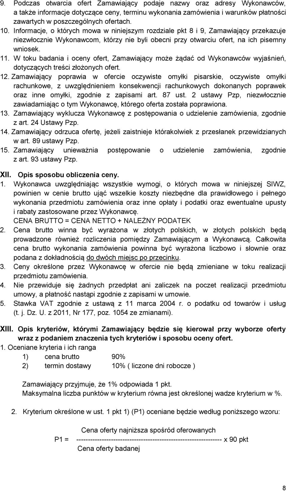 W toku badania i oceny ofert, Zamawiający może żądać od Wykonawców wyjaśnień, dotyczących treści złożonych ofert. 12.