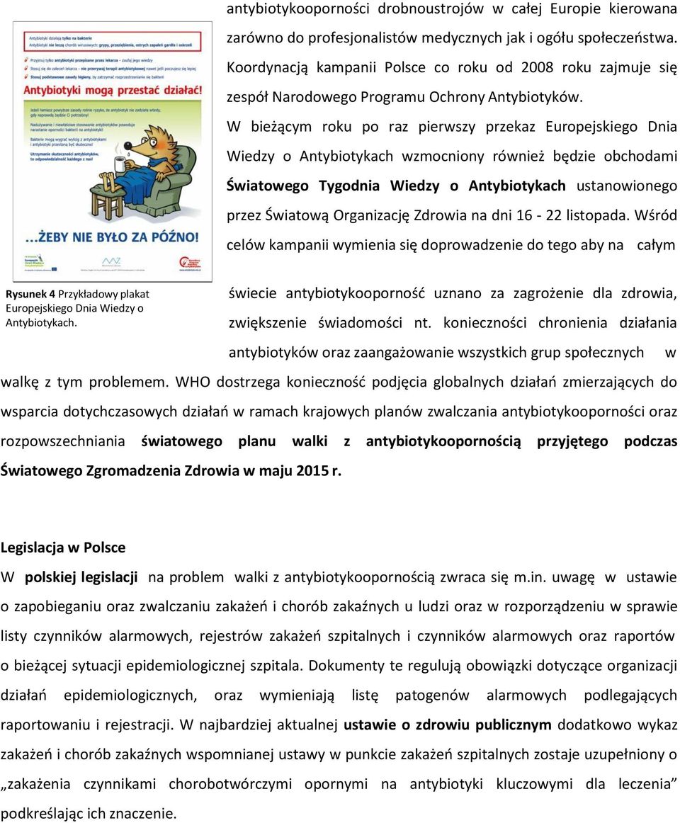 W bieżącym roku po raz pierwszy przekaz Europejskiego Dnia Wiedzy o Antybiotykach wzmocniony również będzie obchodami Światowego Tygodnia Wiedzy o Antybiotykach ustanowionego przez Światową