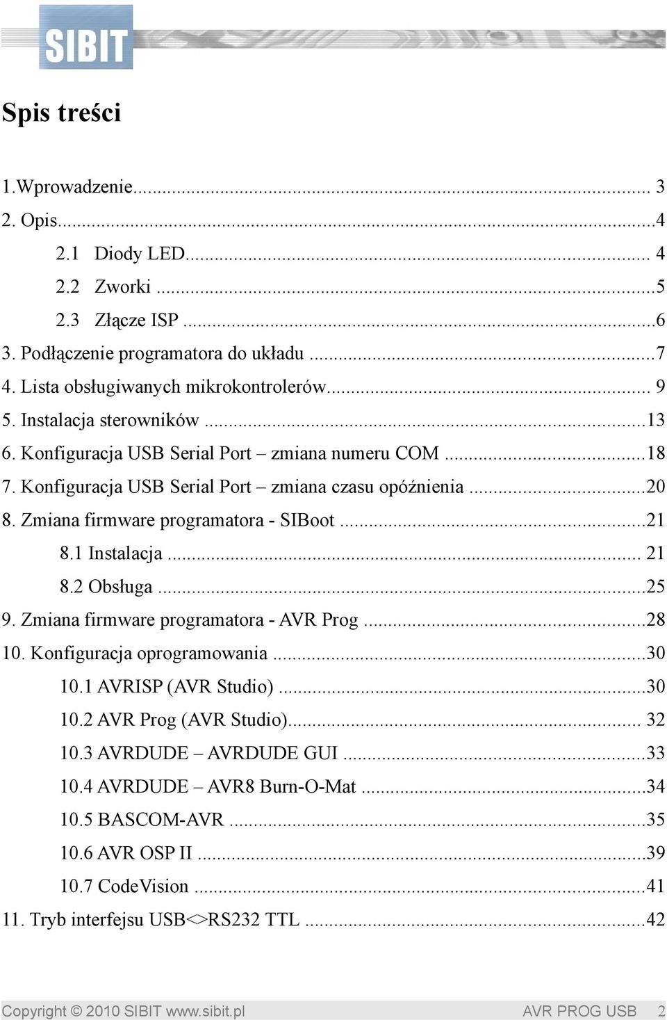 Zmiana firmware programatora - SIBoot...21 8.1 Instalacja... 21 8.2 Obsługa...25 9. Zmiana firmware programatora - AVR Prog...28 10. Konfiguracja oprogramowania...30 10.