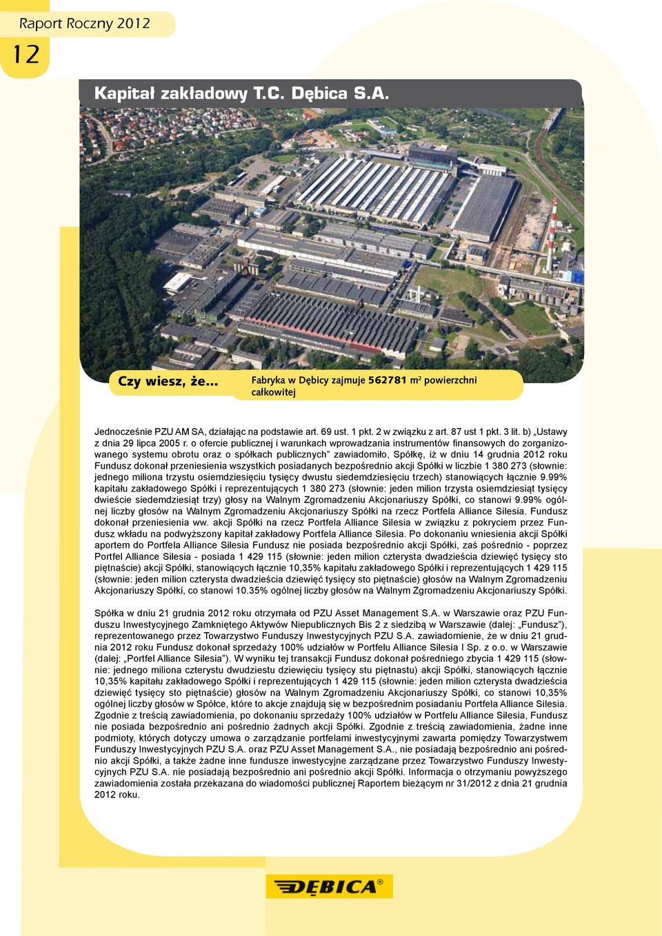 o ofercie publicznej i warunkach wprowadzania instrumentów finansowych do zorganizowanego systemu obrotu oraz o spółkach publicznych zawiadomiło, Spółkę, iż w dniu 14 grudnia 2012 roku Fundusz