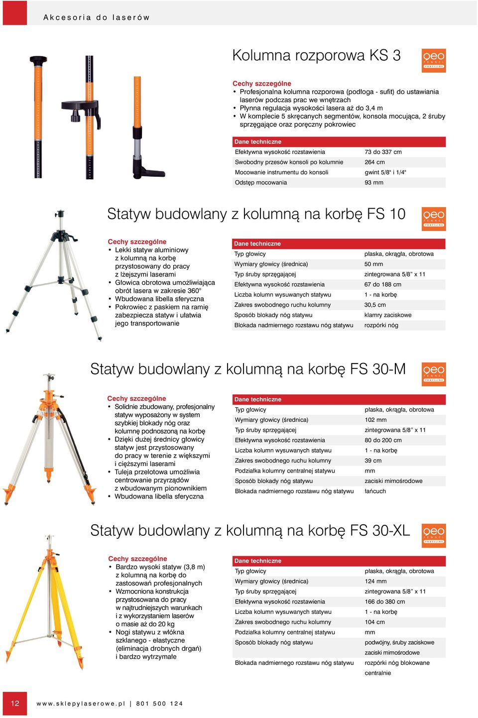 mocowania 73 do 337 cm 264 cm gwint 5/8'' i 1/4'' 93 mm Statyw budowlany z kolumnà na korb FS 10 Lekki statyw aluminiowy z kolumnà na korb przystosowany do pracy z l ejszymi laserami G owica obrotowa