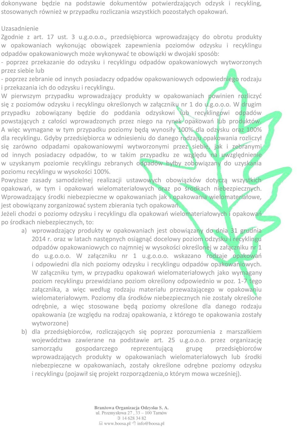 o.o., przedsiębiorca wprowadzający do obrotu produkty w opakowaniach wykonując obowiązek zapewnienia poziomów i odpadów opakowaniowych może wykonywać te obowiązki w dwojaki sposób: - poprzez