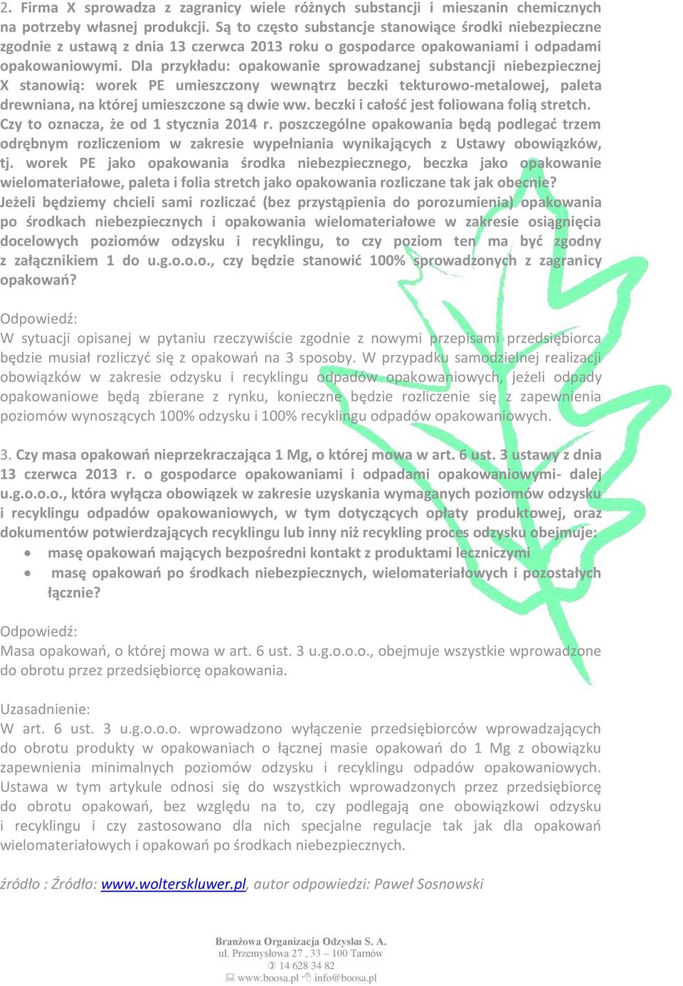 Dla przykładu: opakowanie sprowadzanej substancji niebezpiecznej X stanowią: worek PE umieszczony wewnątrz beczki tekturowo-metalowej, paleta drewniana, na której umieszczone są dwie ww.