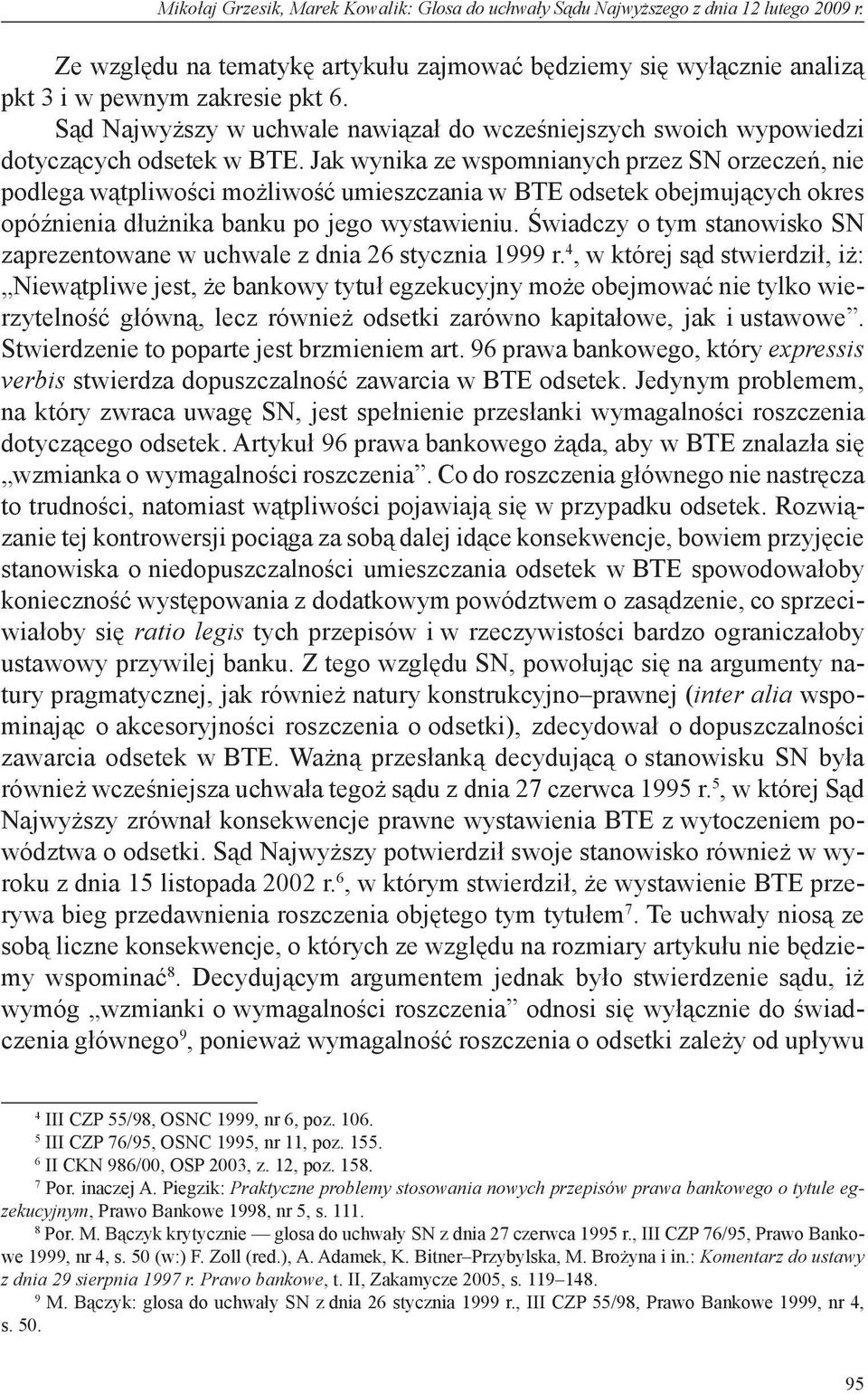 Jak wynika ze wspomnianych przez SN orzeczeń, nie podlega wątpliwości możliwość umieszczania w BTE odsetek obejmujących okres opóźnienia dłużnika banku po jego wystawieniu.