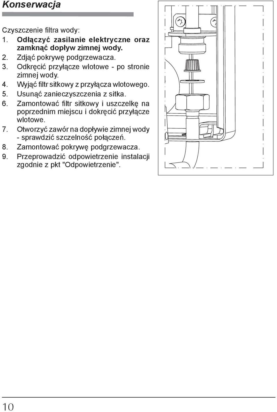 Zamontować filtr sitkowy i uszczelkę na po prze dnim miejscu i dokręcić przyłącze wlotowe. 7.
