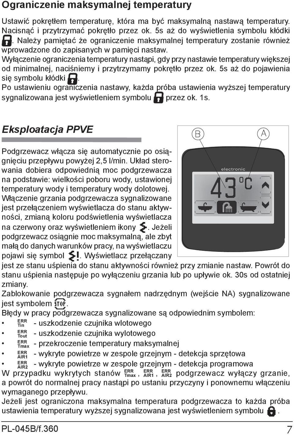 Wyłączenie ograniczenia temperatury nastąpi, gdy przy nastawie temperatury większej od minimalnej, naciśniemy i przytrzymamy pokrętło przez ok. 5s aż do pojawienia się symbolu kłódki.