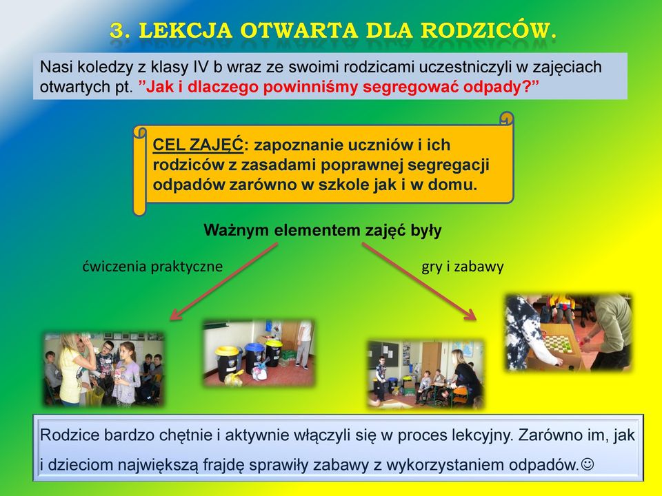 CEL ZAJĘĆ: zapoznanie uczniów i ich rodziców z zasadami poprawnej segregacji odpadów zarówno w szkole jak i w domu.