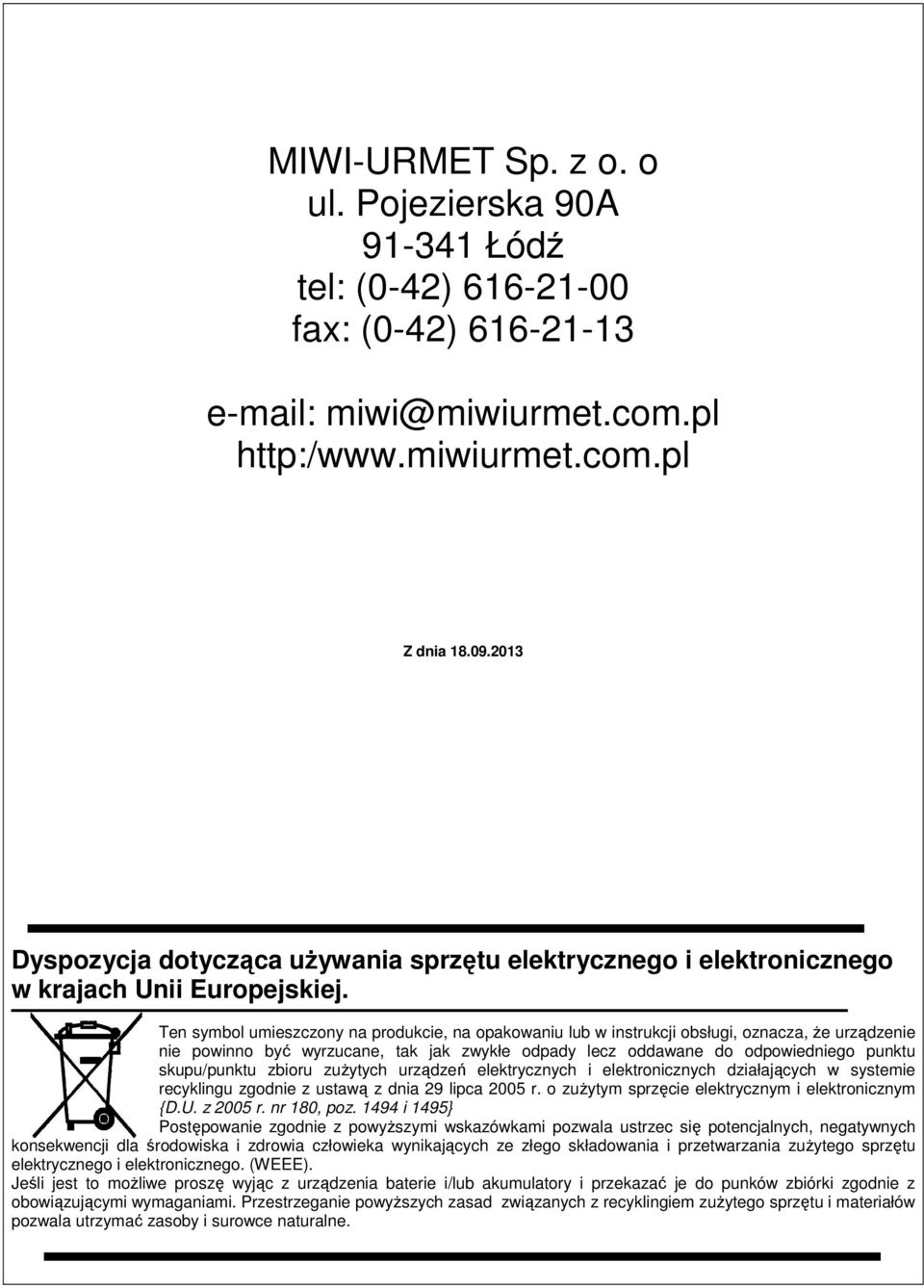 Ten symbol umieszczony na produkcie, na opakowaniu lub w instrukcji obsługi, oznacza, że urządzenie nie powinno być wyrzucane, tak jak zwykłe odpady lecz oddawane do odpowiedniego punktu skupu/punktu