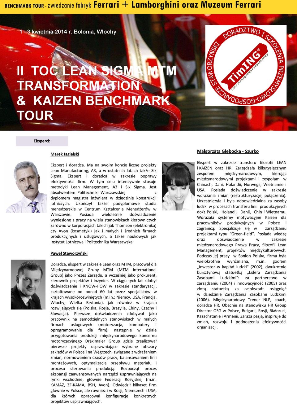 Ma na swoim koncie liczne projekty Lean Manufacturing, A3, a w ostatnich latach także Six Sigma. Ekspert i doradca w zakresie poprawy efektywności firm.