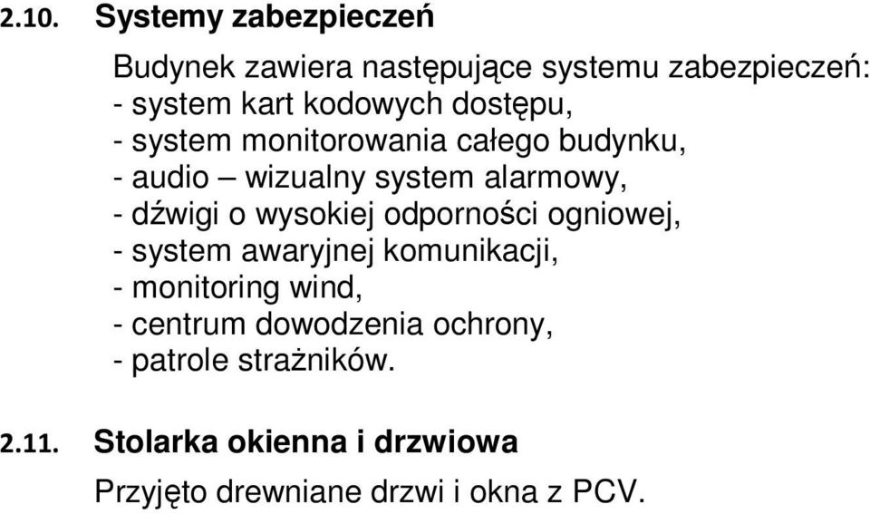 wysokiej odporności ogniowej, - system awaryjnej komunikacji, - monitoring wind, - centrum