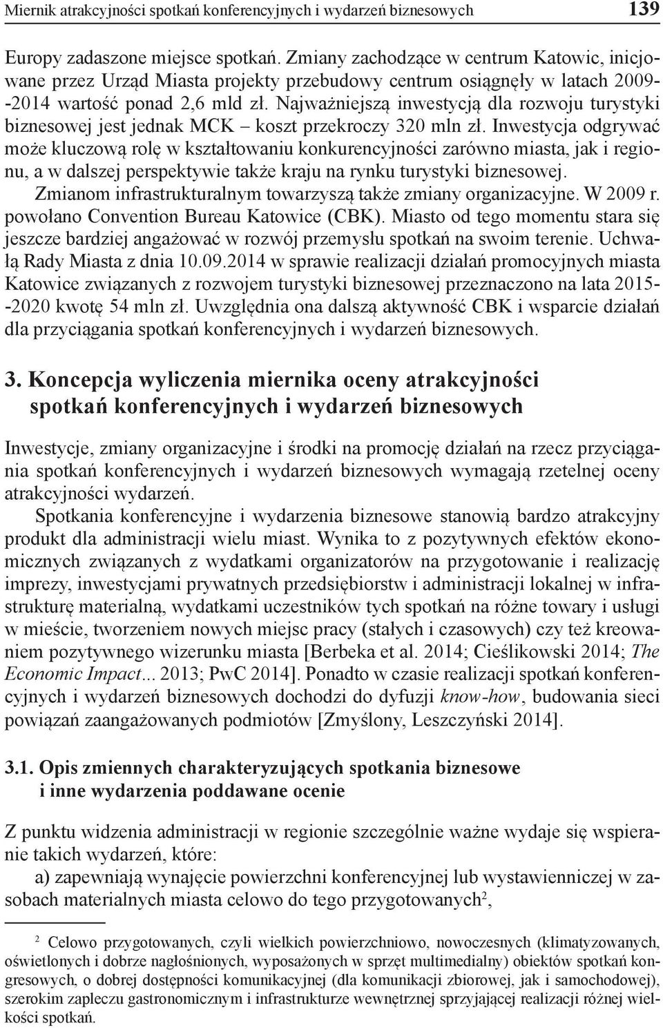 Najważniejszą inwestycją dla rozwoju turystyki biznesowej jest jednak MCK koszt przekroczy 320 mln zł.