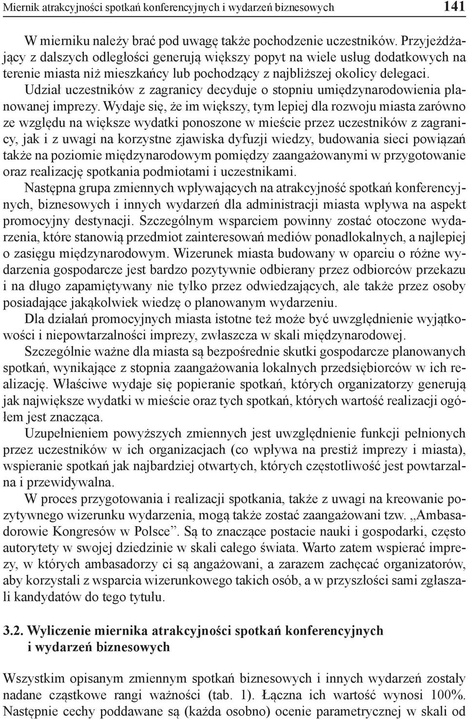 Udział uczestników z zagranicy decyduje o stopniu umiędzynarodowienia planowanej imprezy.