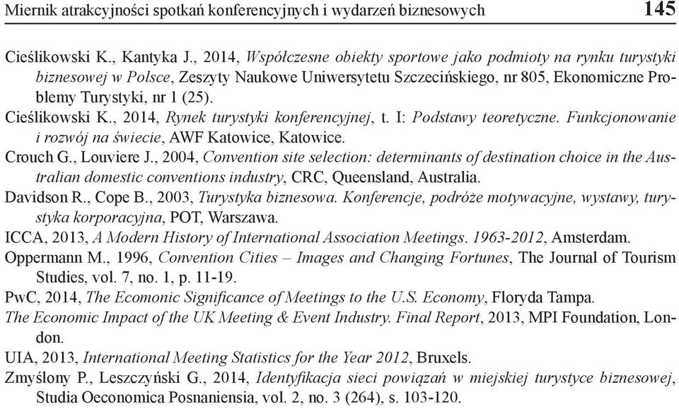 Cieślikowski K., 2014, Rynek turystyki konferencyjnej, t. I: Podstawy teoretyczne. Funkcjonowanie i rozwój na świecie, AWF Katowice, Katowice. Crouch G., Louviere J.