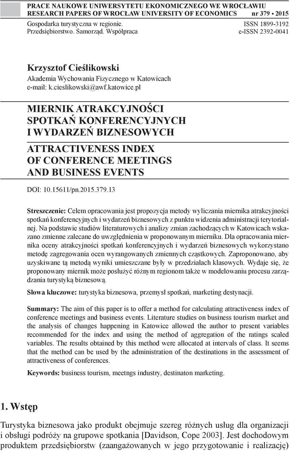 pl MIERNIK ATRAKCYJNOŚCI SPOTKAŃ KONFERENCYJNYCH I WYDARZEŃ BIZNESOWYCH ATTRACTIVENESS INDEX OF CONFERENCE MEETINGS AND BUSINESS EVENTS DOI: 10.15611/pn.2015.379.