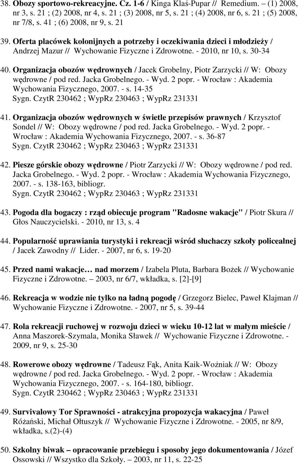 Organizacja obozów wędrownych / Jacek Grobelny, Piotr Zarzycki // W: Obozy Wychowania Fizycznego, 2007. - s. 14-35 41.