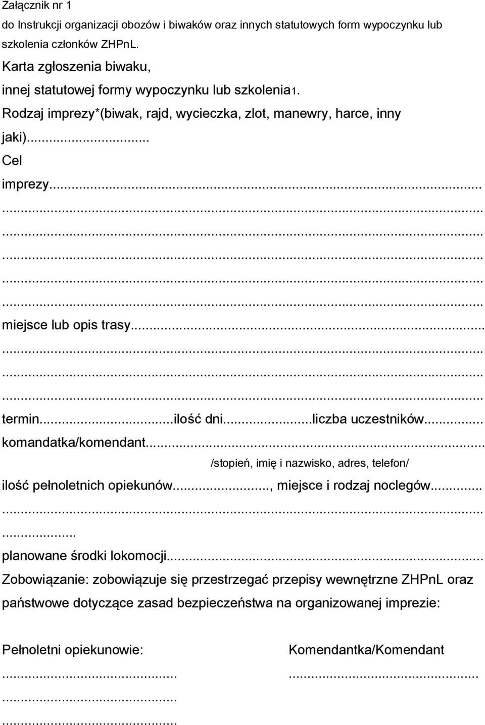 .. miejsce lub opis trasy... termin...ilość dni...liczba uczestników... komandatka/komendant... /stopień, imię i nazwisko, adres, telefon/ ilość pełnoletnich opiekunów.