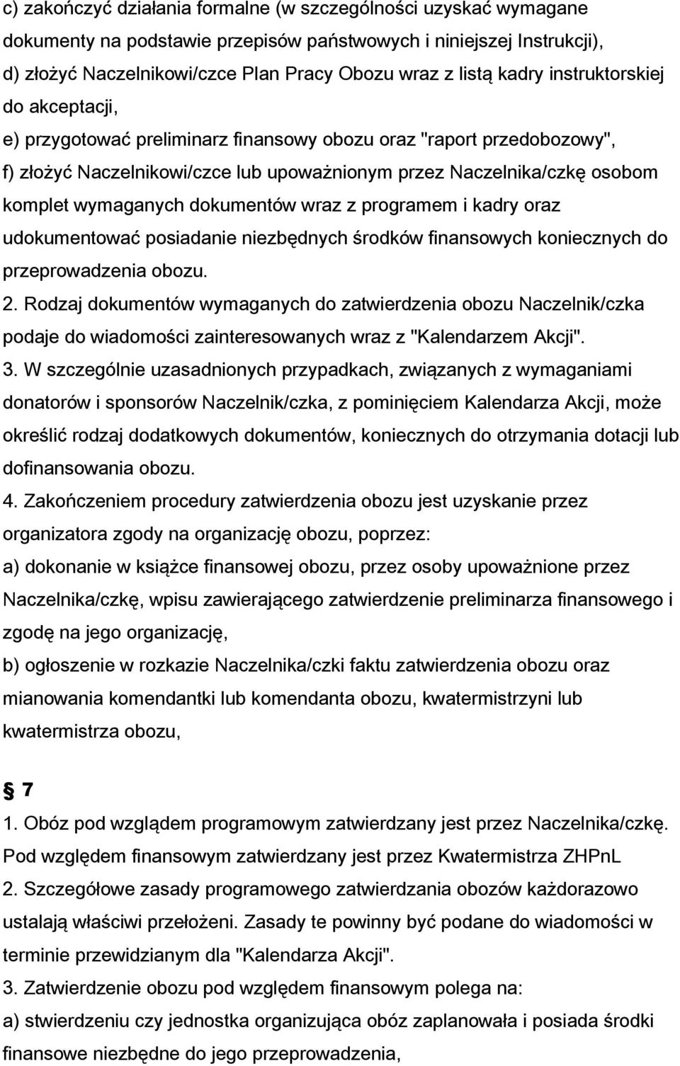 wymaganych dokumentów wraz z programem i kadry oraz udokumentować posiadanie niezbędnych środków finansowych koniecznych do przeprowadzenia obozu. 2.