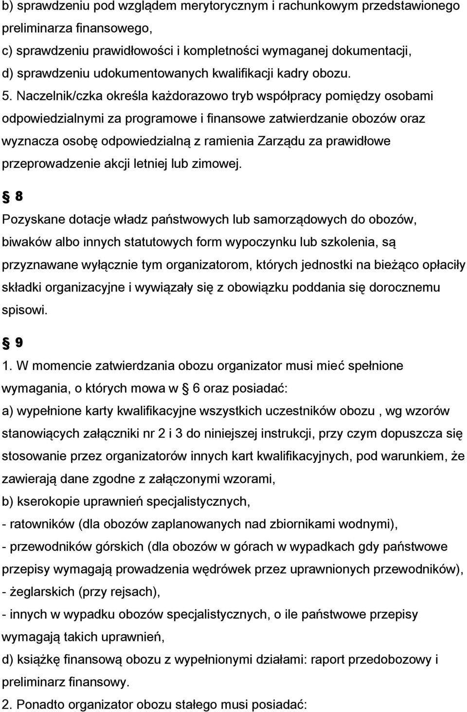 Naczelnik/czka określa każdorazowo tryb współpracy pomiędzy osobami odpowiedzialnymi za programowe i finansowe zatwierdzanie obozów oraz wyznacza osobę odpowiedzialną z ramienia Zarządu za prawidłowe