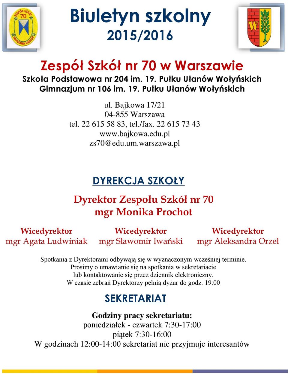 pl DYREKCJA SZKOŁY Dyrektor Zespołu Szkół nr 70 mgr Monika Prochot Wicedyrektor mgr Agata Ludwiniak Wicedyrektor mgr Sławomir Iwański Wicedyrektor mgr Aleksandra Orzeł Spotkania z Dyrektorami