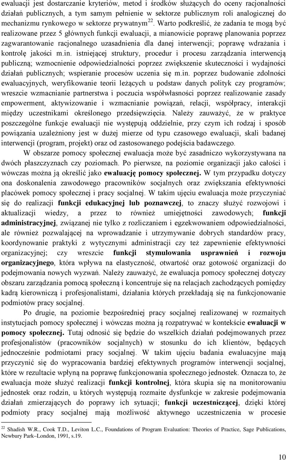 Warto podkreślić, że zadania te mogą być realizowane przez 5 głównych funkcji ewaluacji, a mianowicie poprawę planowania poprzez zagwarantowanie racjonalnego uzasadnienia dla danej interwencji;